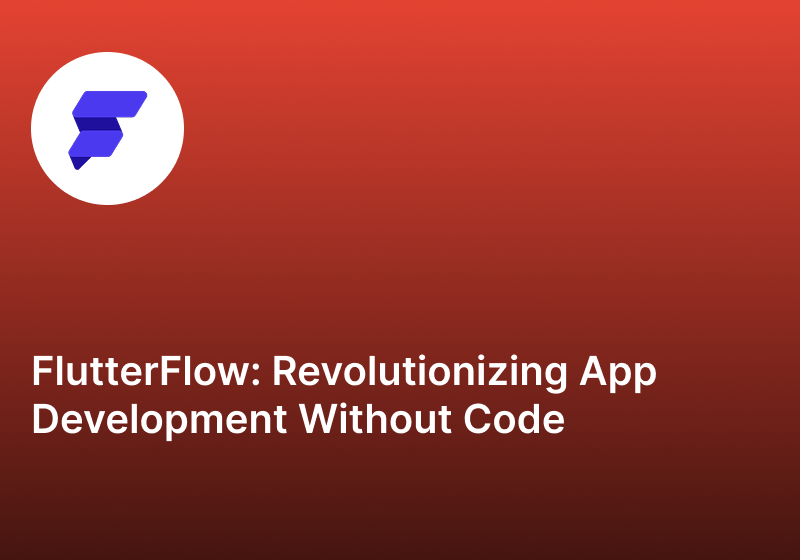 FlutterFlow Revolutionizing App Development Without Code